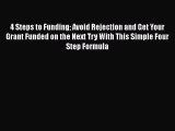 [Read book] 4 Steps to Funding Avoid Rejection and Get Your Grant Funded on the Next Try With