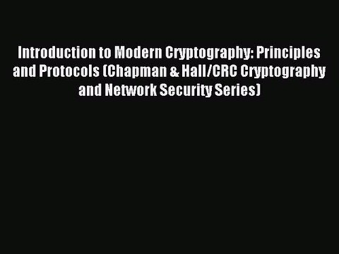 Read Introduction to Modern Cryptography: Principles and Protocols (Chapman & Hall/CRC Cryptography