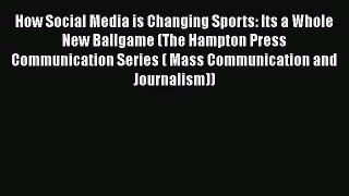 [Read book] How Social Media is Changing Sports: Its a Whole New Ballgame (The Hampton Press