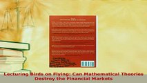 PDF  Lecturing Birds on Flying Can Mathematical Theories Destroy the Financial Markets Read Online