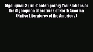 [PDF] Algonquian Spirit: Contemporary Translations of the Algonquian Literatures of North America