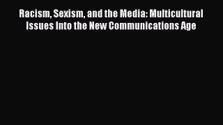 [Read book] Racism Sexism and the Media: Multicultural Issues Into the New Communications Age