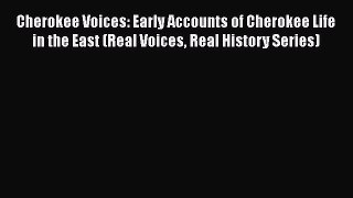 [PDF] Cherokee Voices: Early Accounts of Cherokee Life in the East (Real Voices Real History