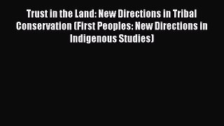 [PDF] Trust in the Land: New Directions in Tribal Conservation (First Peoples: New Directions