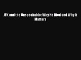 [PDF] JFK and the Unspeakable: Why He Died and Why It Matters [Download] Full Ebook
