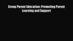 Download Group Parent Education: Promoting Parent Learning and Support  EBook