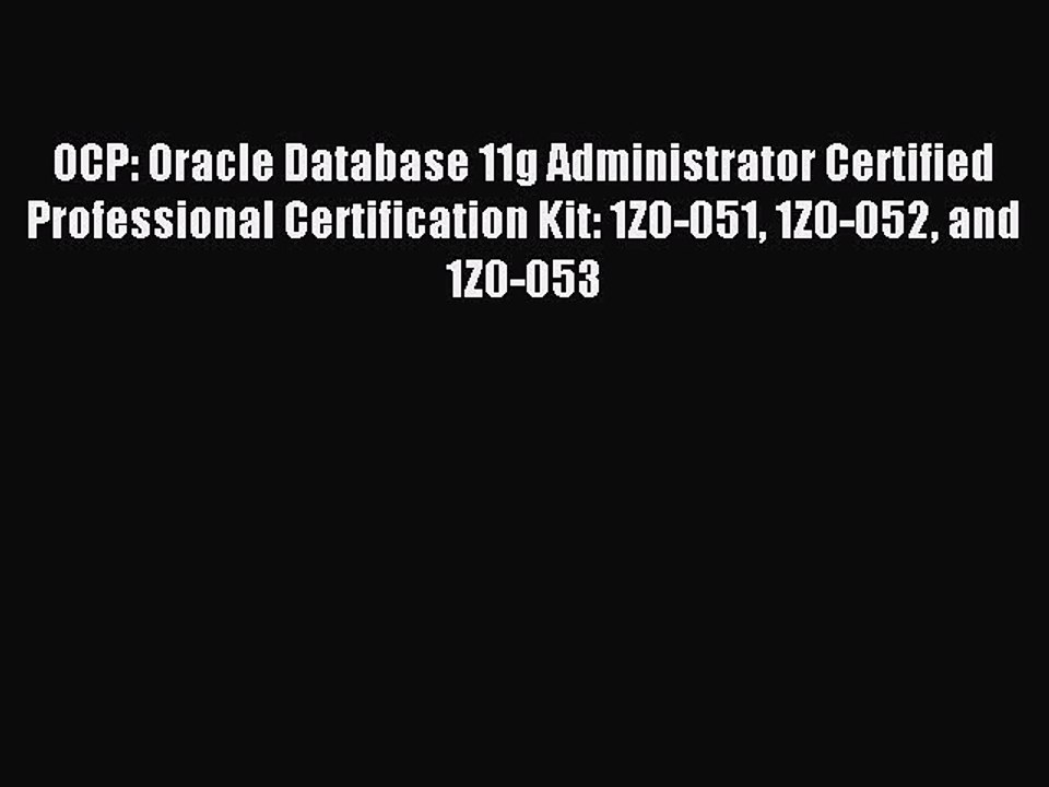 Download OCP: Oracle Database 11g Administrator Certified Professional Certification Kit: 1Z0-051