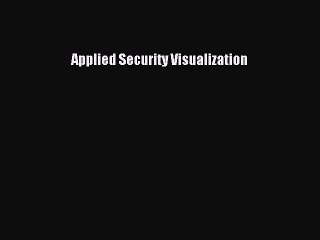 Read Applied Security Visualization Ebook Free