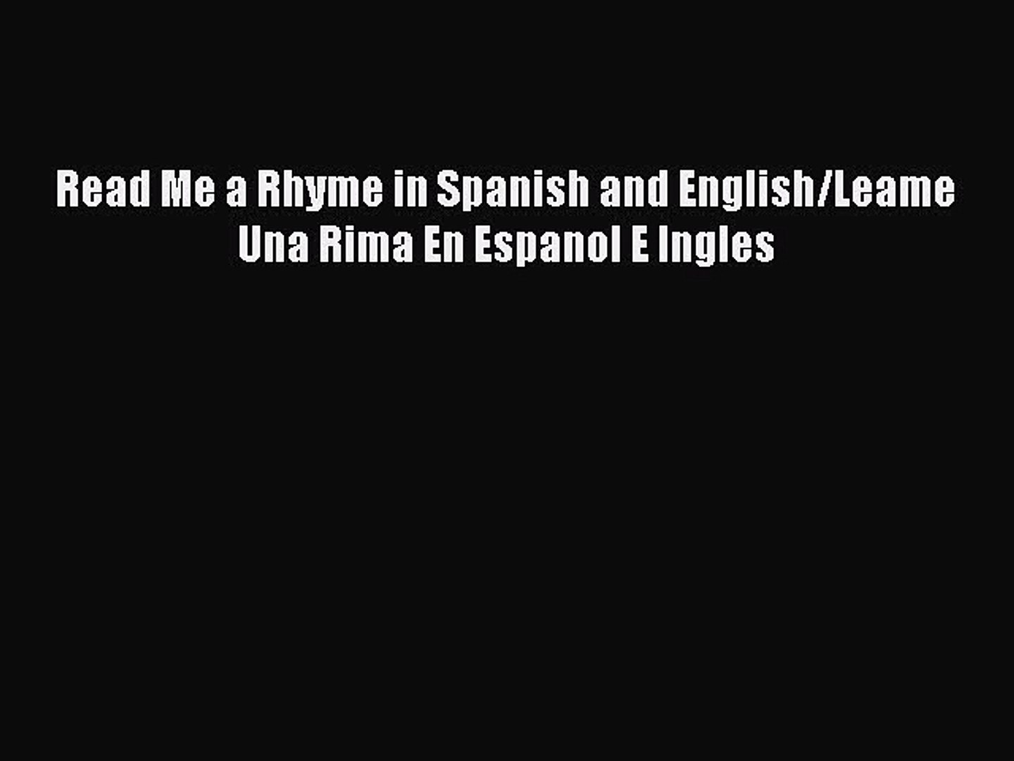 [Read book] Read Me a Rhyme in Spanish and English/Leame Una Rima En Espanol E Ingles [Download]