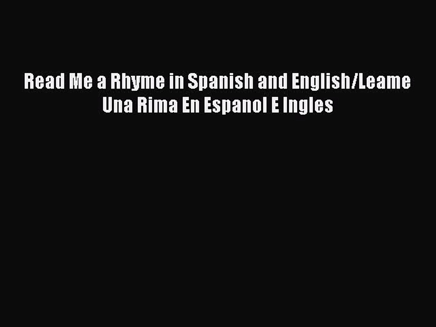 [Read book] Read Me a Rhyme in Spanish and English/Leame Una Rima En Espanol E Ingles [Download]