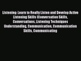 [Read book] Listening: Learn to Really Listen and Develop Active Listening Skills (Conversation