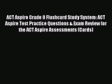 Read ACT Aspire Grade 8 Flashcard Study System: ACT Aspire Test Practice Questions & Exam Review