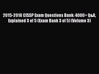 Download 2015-2016 CISSP Exam Questions Bank: 4000+ Q&A Explained 3 of 5 (Exam Bank 3 of 5)