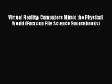 Download Virtual Reality: Computers Mimic the Physical World (Facts on File Science Sourcebooks)