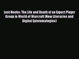 Read Leet Noobs: The Life and Death of an Expert Player Group in World of Warcraft (New Literacies