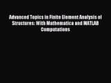 Read Advanced Topics in Finite Element Analysis of Structures: With Mathematica and MATLAB