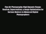 Read Fine Art Photography: High Dynamic Range: Realism Superrealism & Image Optimization for