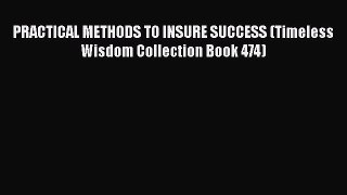 PDF PRACTICAL METHODS TO INSURE SUCCESS (Timeless Wisdom Collection Book 474)  EBook