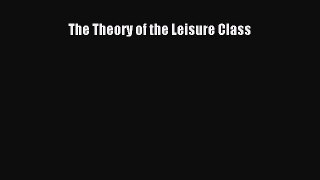 Download The Theory of the Leisure Class  Read Online