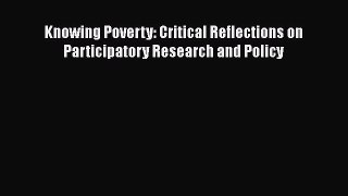 PDF Knowing Poverty: Critical Reflections on Participatory Research and Policy  EBook