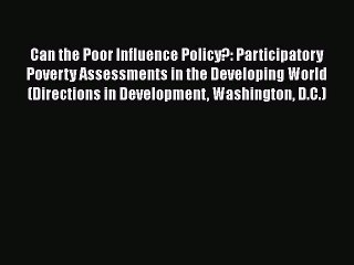 Download Can the Poor Influence Policy?: Participatory Poverty Assessments in the Developing