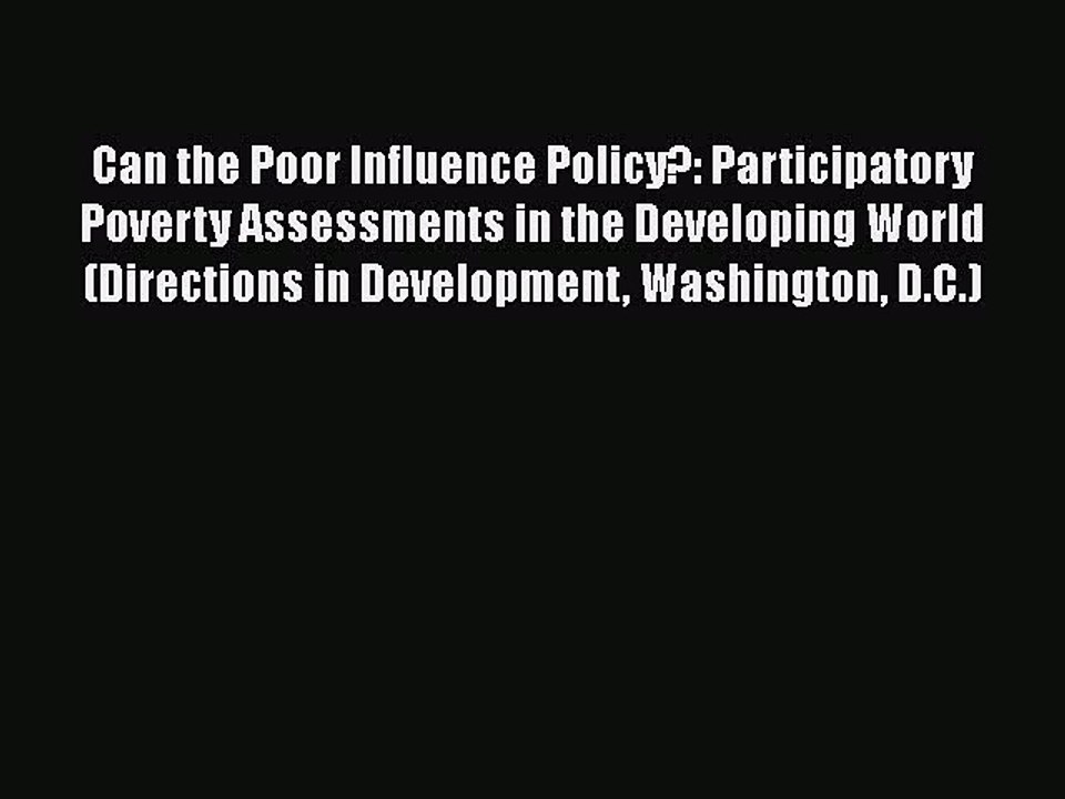 Download Can the Poor Influence Policy?: Participatory Poverty Assessments in the Developing