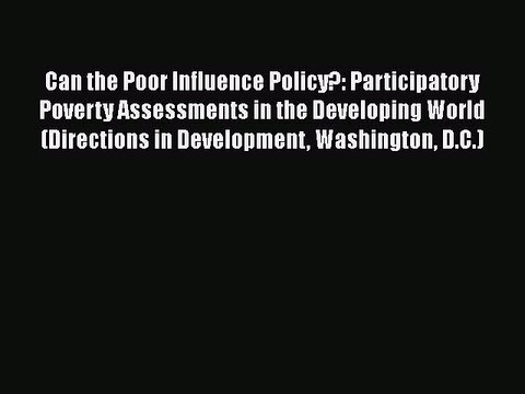 Download Can the Poor Influence Policy?: Participatory Poverty Assessments in the Developing