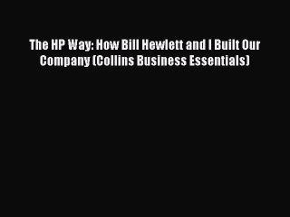 Read The HP Way: How Bill Hewlett and I Built Our Company (Collins Business Essentials) Ebook