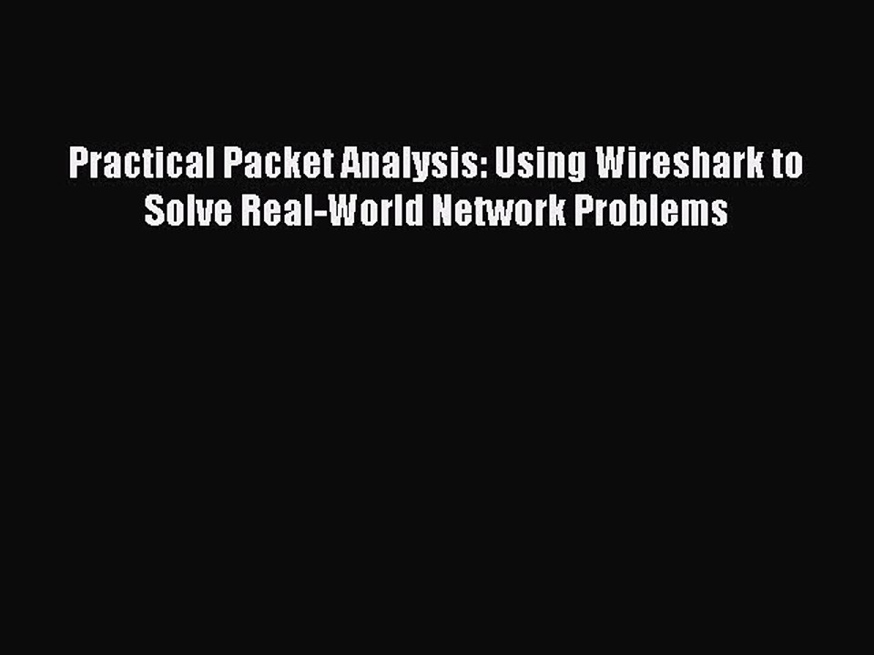 Read Practical Packet Analysis: Using Wireshark to Solve Real-World Network Problems PDF Online