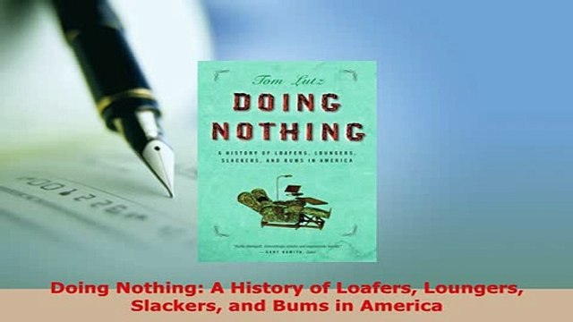 PDF Doing Nothing A History of Loafers Loungers Slackers and Bums in America Download Online