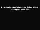 Download A History of Women Philosophers: Modern Women Philosophers 1600-1900 Free Books