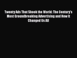 Download Twenty Ads That Shook the World: The Century's Most Groundbreaking Advertising and