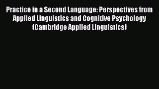 PDF Practice in a Second Language: Perspectives from Applied Linguistics and Cognitive Psychology