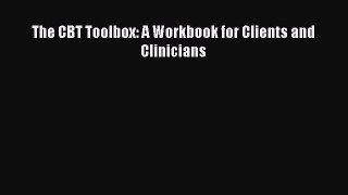 Download The CBT Toolbox: A Workbook for Clients and Clinicians  Read Online