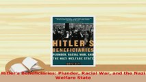 PDF  Hitlers Beneficiaries Plunder Racial War and the Nazi Welfare State Read Online