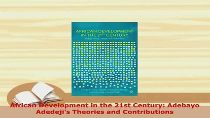 Download  African Development in the 21st Century Adebayo Adedejis Theories and Contributions Free Books
