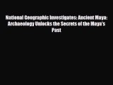 Read ‪National Geographic Investigates: Ancient Maya: Archaeology Unlocks the Secrets of the
