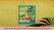 PDF  Club Red Vacation Travel and the Soviet Dream Download Full Ebook