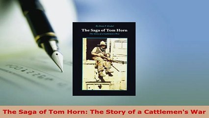 Download  The Saga of Tom Horn The Story of a Cattlemens War PDF Full Ebook