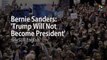 Bernie Sanders: 'Trump Will Not Become President'
