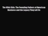 Download The Whiz Kids: The Founding Fathers of American Business and the Legacy They Left