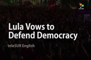 Lula Vows to Defend Democracy