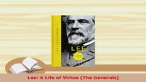 PDF  Lee A Life of Virtue The Generals Read Online