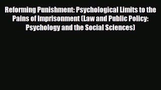 Read ‪Reforming Punishment: Psychological Limits to the Pains of Imprisonment (Law and Public
