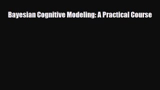 Download ‪Bayesian Cognitive Modeling: A Practical Course‬ Ebook Online