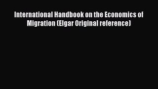 Read International Handbook on the Economics of Migration (Elgar Original reference) Ebook