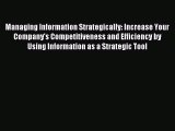 Read Managing Information Strategically: Increase Your Company's Competitiveness and Efficiency