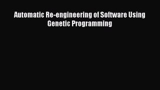 Read Automatic Re-engineering of Software Using Genetic Programming Ebook Free