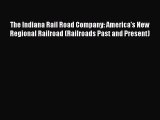 Read The Indiana Rail Road Company: America's New Regional Railroad (Railroads Past and Present)