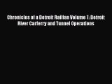 Read Chronicles of a Detroit Railfan Volume 7: Detroit River Carferry and Tunnel Operations